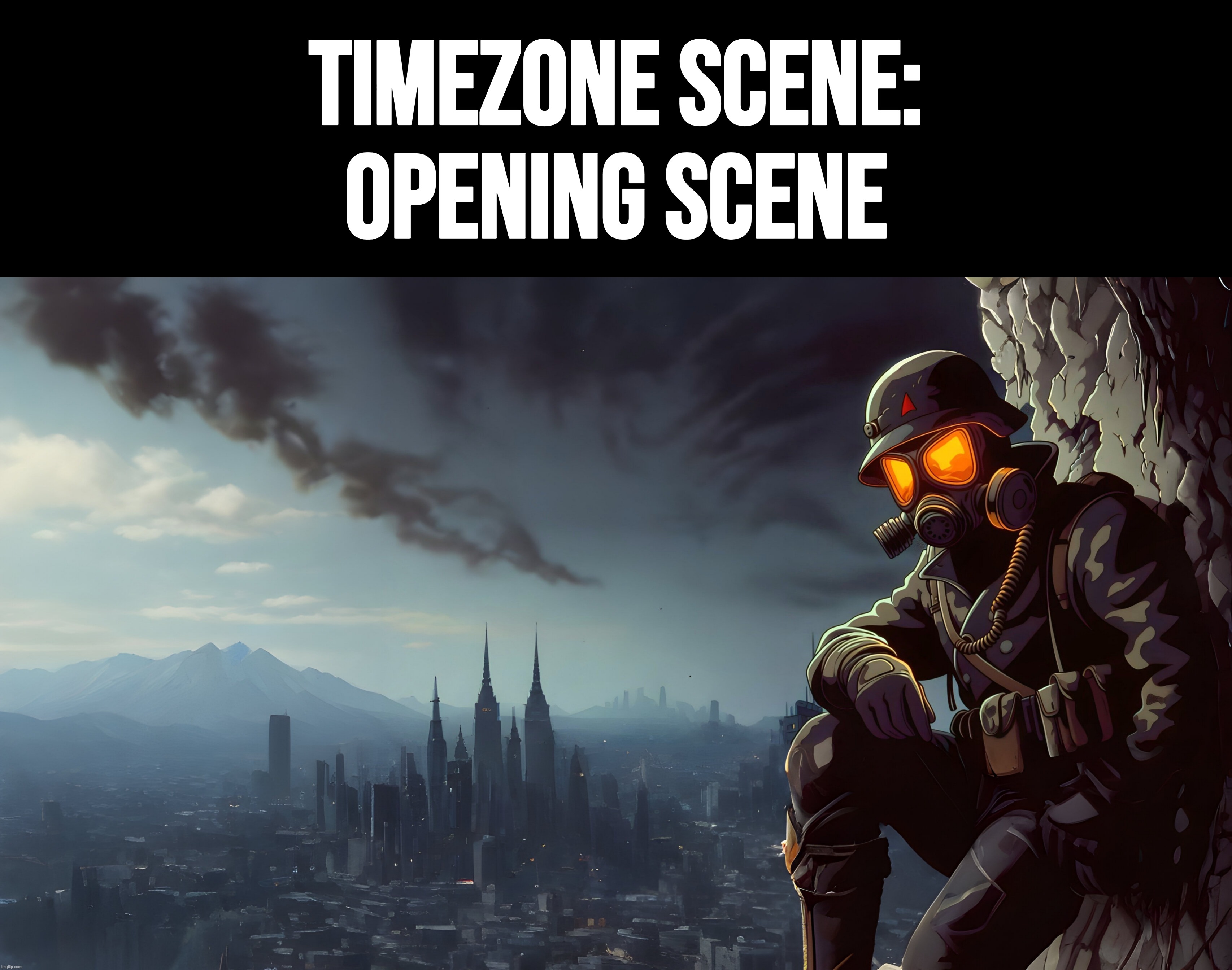 you ever wondered how TimeZone's campaign opens up? well, here's the script. | TimeZone Scene:
Opening scene | image tagged in timezone,important,game,idea,movie,cartoon | made w/ Imgflip meme maker