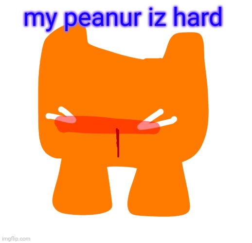 blushing+nosebleed funguss | my peanur iz hard | image tagged in blushing nosebleed funguss | made w/ Imgflip meme maker