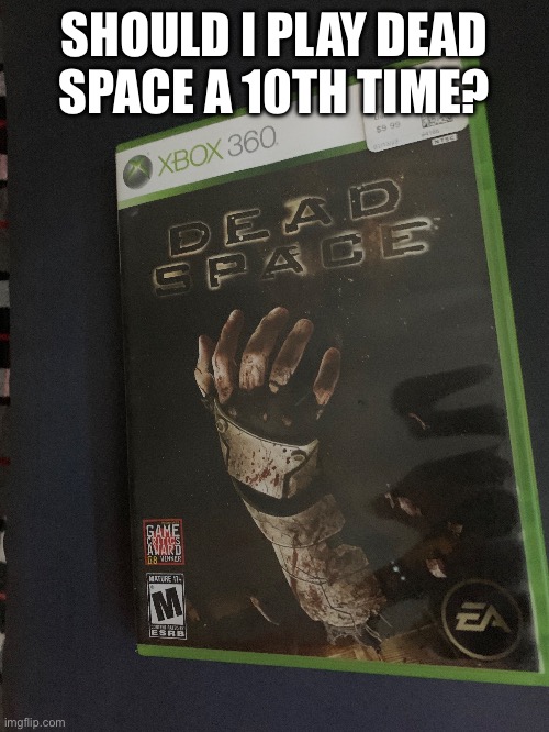 Me like. | SHOULD I PLAY DEAD
SPACE A 10TH TIME? | made w/ Imgflip meme maker