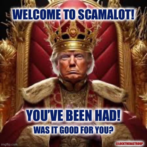 Welcome To ScamALot | WELCOME TO SCAMALOT! YOU’VE BEEN HAD! WAS IT GOOD FOR YOU? @LOCKTHEBASTRDUP | image tagged in scammers | made w/ Imgflip meme maker