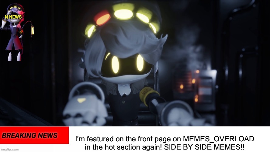 I did it again! | I’m featured on the front page on MEMES_OVERLOAD in the hot section again! SIDE BY SIDE MEMES!! | image tagged in n's news | made w/ Imgflip meme maker