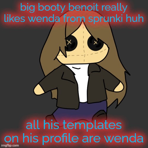 Pixel. plushie (thank u disco) | big booty benoit really likes wenda from sprunki huh; all his templates on his profile are wenda | image tagged in pixel plushie thank u disco | made w/ Imgflip meme maker