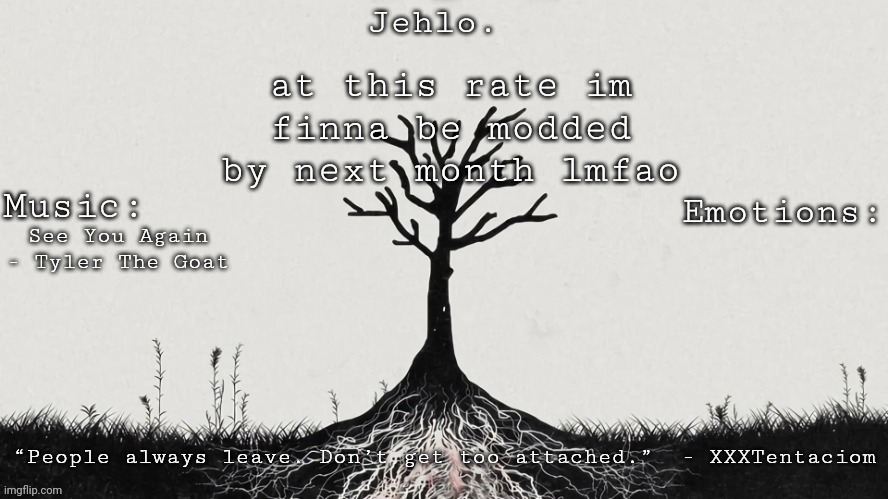*wink wink* | at this rate im finna be modded by next month lmfao; See You Again - Tyler The Goat | image tagged in jehlo template | made w/ Imgflip meme maker