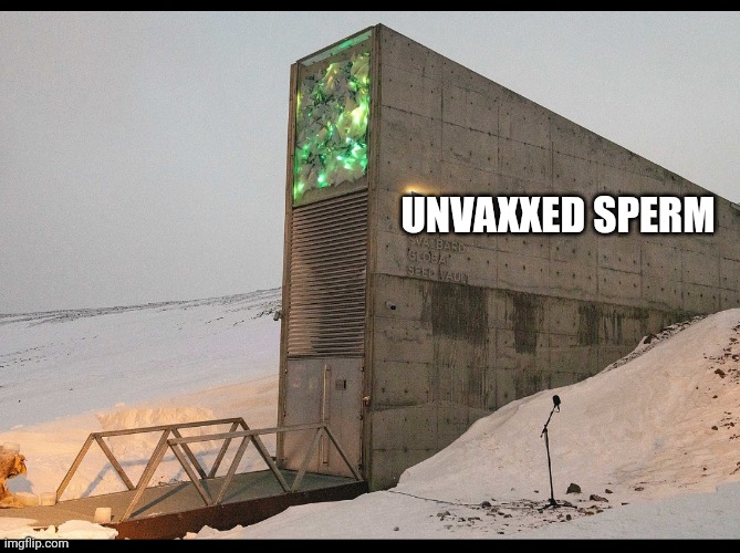 Seed Bank | UNVAXXED SPERM | image tagged in dystopian,sperm,vaccine,covid,mrna,funny | made w/ Imgflip meme maker