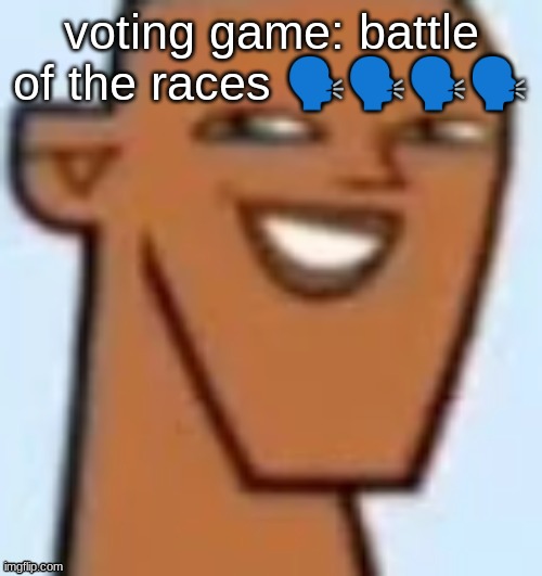 justin | voting game: battle of the races 🗣🗣🗣🗣 | image tagged in justin | made w/ Imgflip meme maker