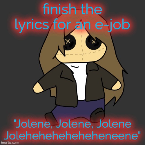 Pixel. plushie (thank u disco) | finish the lyrics for an e-job; "Jolene, Jolene, Jolene Joleheheheheheheneene" | image tagged in pixel plushie thank u disco | made w/ Imgflip meme maker