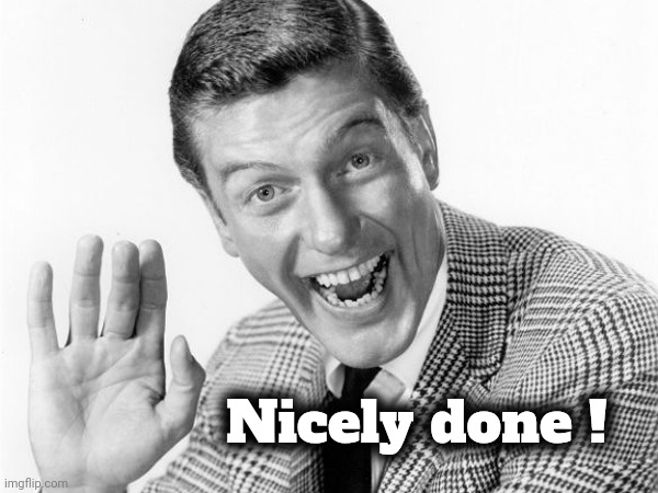 Dick van dyke | Nicely done ! | image tagged in dick van dyke | made w/ Imgflip meme maker