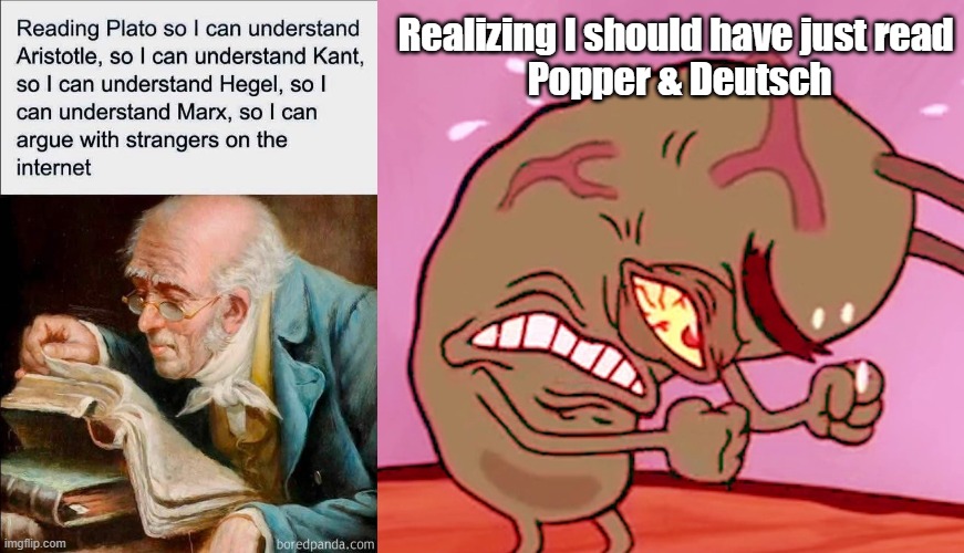 Philophers | Realizing I should have just read 
Popper & Deutsch | image tagged in popper,karl popper,philosophy,david deutsch,karl marx | made w/ Imgflip meme maker