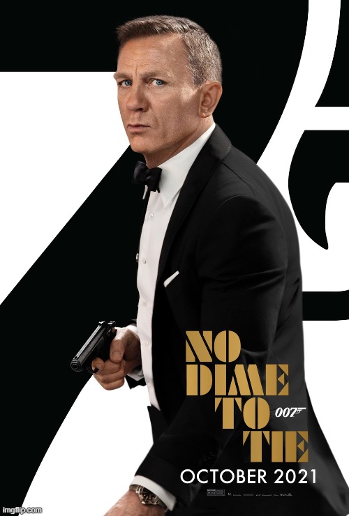 No Dime To Tie poster | image tagged in no dime to tie,no time to die,james bond,daniel craig,the wrong words,humor | made w/ Imgflip meme maker