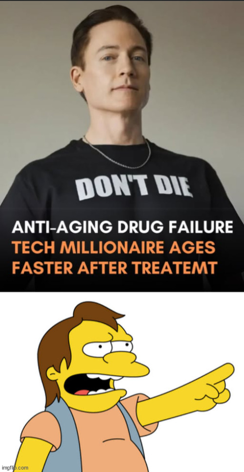 You can't fight nature | image tagged in nelson muntz haha,science fiction,aging,millionaire | made w/ Imgflip meme maker