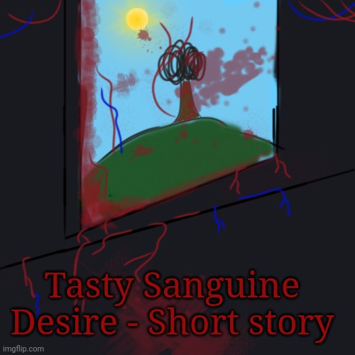 Tasty Sanguine Desire - Short Story #Gore Warning# | Tasty Sanguine Desire - Short story | made w/ Imgflip meme maker