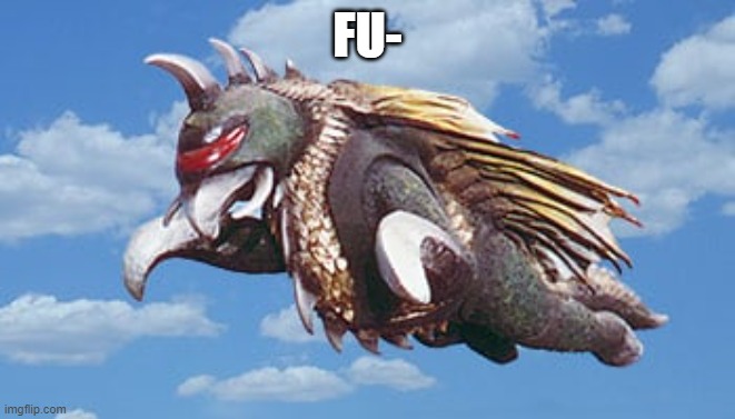 gigan imma head out | FU- | image tagged in gigan imma head out | made w/ Imgflip meme maker