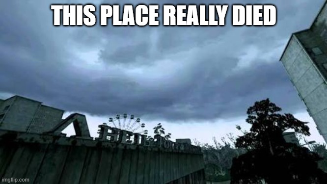 revive it pls | THIS PLACE REALLY DIED | image tagged in 50000 people used to live here now it's a ghost town,oh no | made w/ Imgflip meme maker