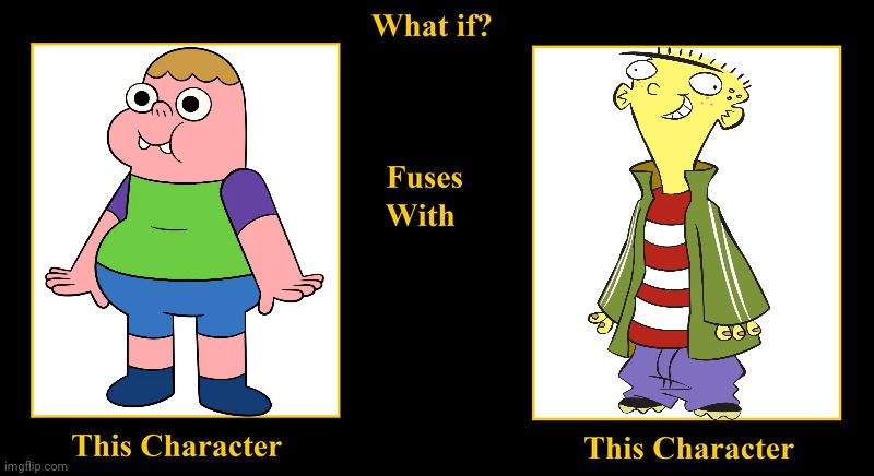 What it Clarence Wendle Fuses With Ed | image tagged in what if fuses,clarence wendle,clarence,ed edd n eddy,ed,cartoon network | made w/ Imgflip meme maker