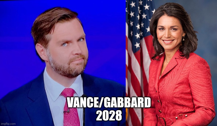 VANCE/GABBARD
2028 | image tagged in j d vance look,tulsi gabbard | made w/ Imgflip meme maker