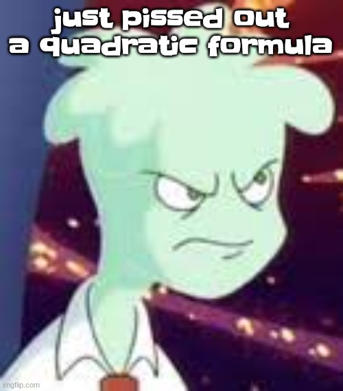 Erm.. what the PISSED OFF | just pissed out a quadratic formula | image tagged in erm what the pissed off | made w/ Imgflip meme maker