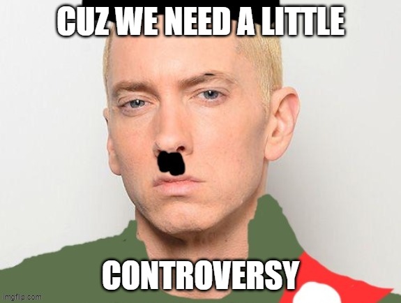 CUZ WE NEED A LITTLE CONTROVERSY | made w/ Imgflip meme maker