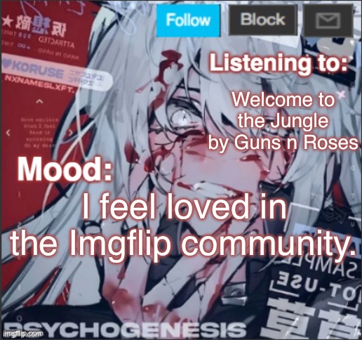 Yee. | Welcome to the Jungle by Guns n Roses; I feel loved in the Imgflip community. | image tagged in penguinz0 announcement template again | made w/ Imgflip meme maker