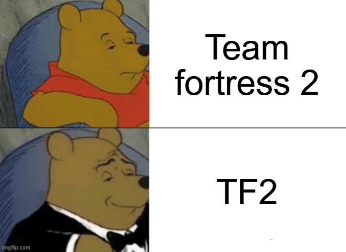 Tuxedo Winnie The Pooh | Team fortress 2; TF2 | image tagged in memes,tuxedo winnie the pooh | made w/ Imgflip meme maker