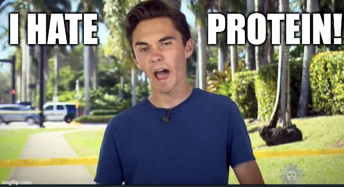 definitely not exercising his right to bear arms | I HATE; PROTEIN! | image tagged in david hogg,guns | made w/ Imgflip meme maker