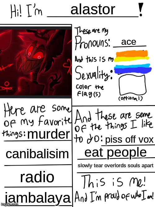 Lgbtq stream account profile | alastor; ace; murder; piss off vox; canibalisim; eat people; slowly tear overlords souls apart; radio; jambalaya | image tagged in lgbtq stream account profile | made w/ Imgflip meme maker