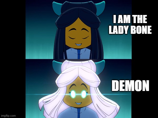 Lady Bone Demon | I AM THE LADY BONE; DEMON | image tagged in lady bone demon,lego monkie kid,lbd | made w/ Imgflip meme maker