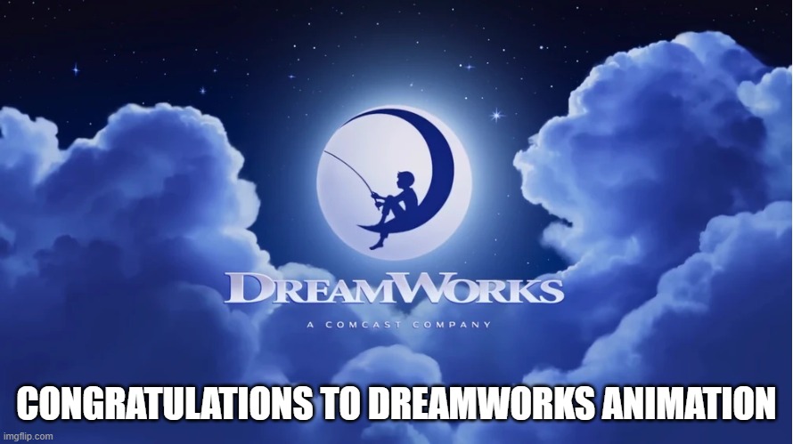 congratulations to dreamworks animation for the success of dog man | CONGRATULATIONS TO DREAMWORKS ANIMATION | image tagged in dreamworks logo 2022-present,congratulations | made w/ Imgflip meme maker