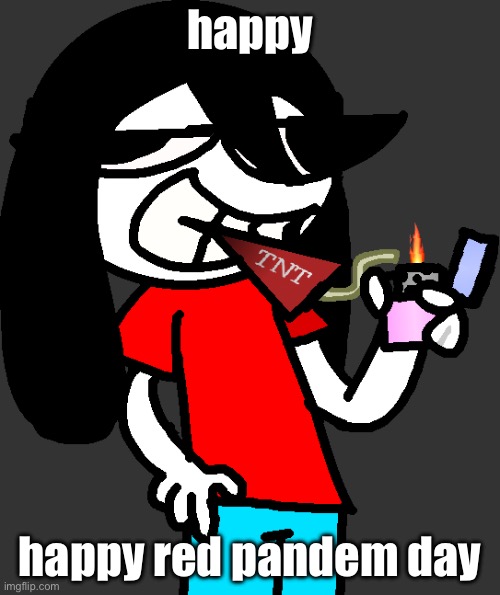 badass fucking picture of ronbin smoking a dynamite stick | happy; happy red pandem day | image tagged in badass fucking picture of ronbin smoking a dynamite stick | made w/ Imgflip meme maker