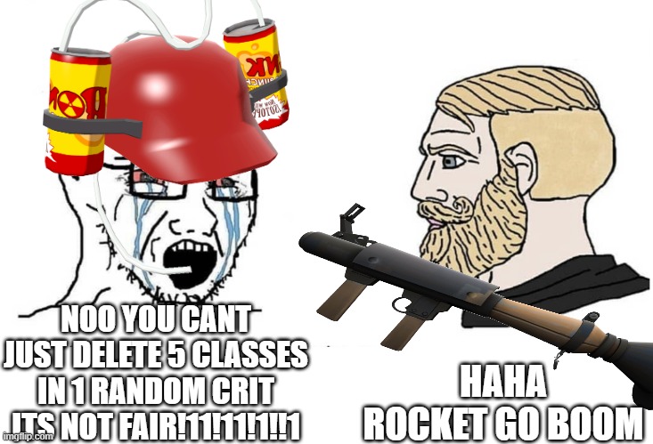 Soyboy Vs Yes Chad | HAHA ROCKET GO BOOM; NOO YOU CANT JUST DELETE 5 CLASSES IN 1 RANDOM CRIT ITS NOT FAIR!11!11!1!!1 | image tagged in soyboy vs yes chad | made w/ Imgflip meme maker