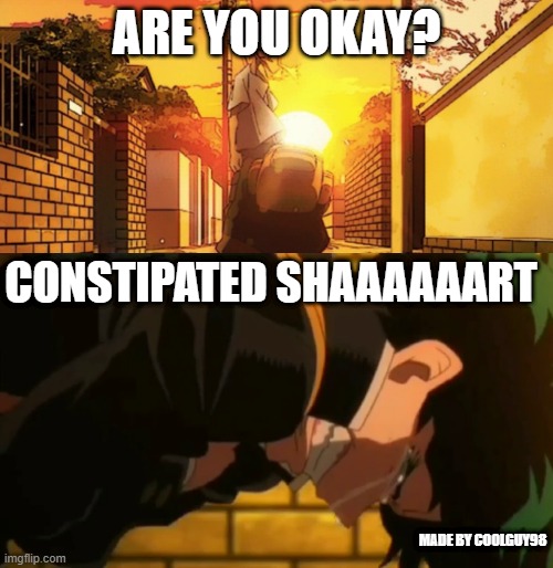 Really Happened | ARE YOU OKAY? CONSTIPATED SHAAAAAART; MADE BY COOLGUY98 | image tagged in you too can become ____ | made w/ Imgflip meme maker