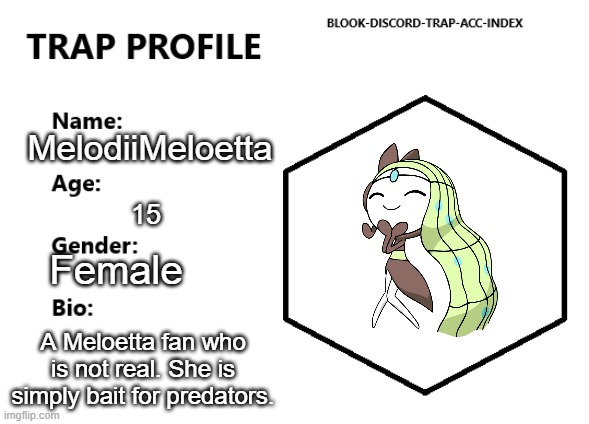 Trap Profile.mp3 | MelodiiMeloetta; 15; Female; A Meloetta fan who is not real. She is simply bait for predators. | made w/ Imgflip meme maker