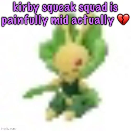 144p Leavanny | kirby squeak squad is painfully mid actually 💔 | image tagged in 144p leavanny,cinnabox announcement | made w/ Imgflip meme maker