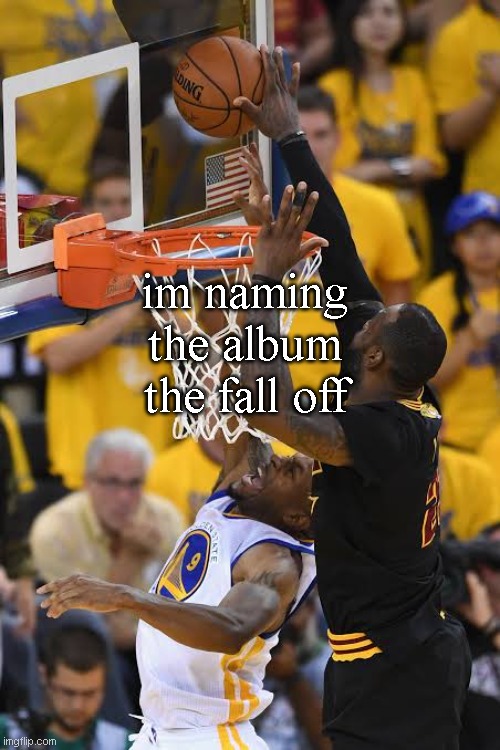 j cole lore | im naming the album the fall off | image tagged in chasedown block | made w/ Imgflip meme maker