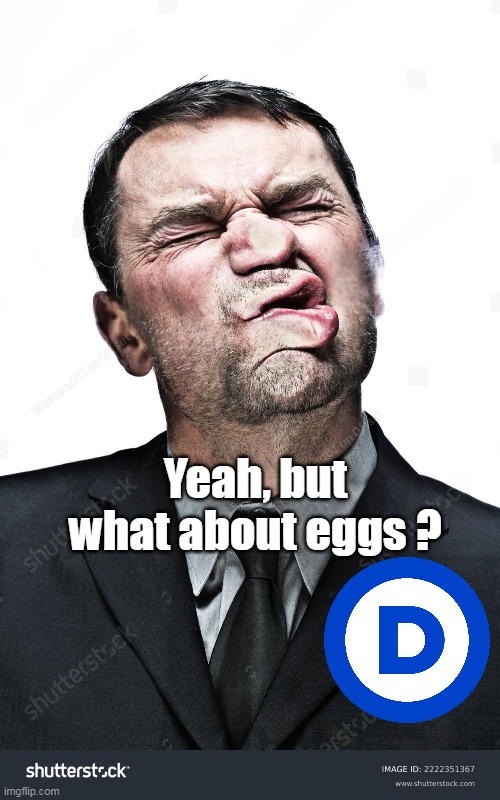 Yeah, but what about eggs ? | made w/ Imgflip meme maker