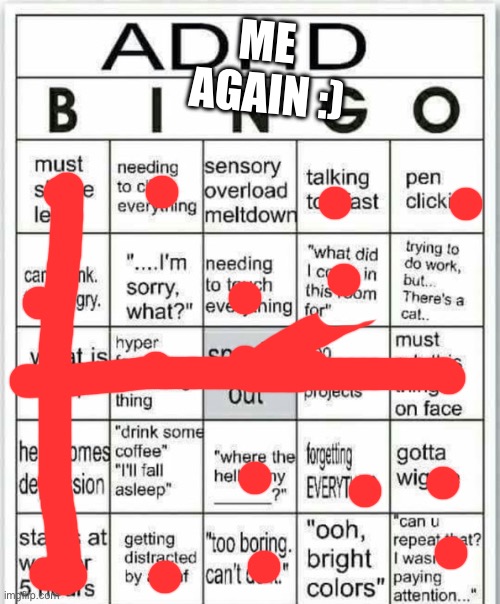 I’m back | ME 
AGAIN :) | image tagged in adhd bingo | made w/ Imgflip meme maker