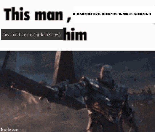 This man, _____ him | https://imgflip.com/gif/9ium9x?nerp=1738548014#com35240219 | image tagged in this man _____ him | made w/ Imgflip meme maker