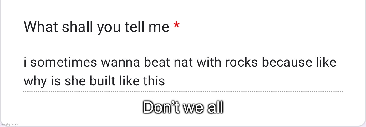 Don’t we all | made w/ Imgflip meme maker