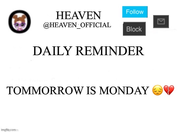 EST time | DAILY REMINDER; TOMMORROW IS MONDAY 😔💔 | image tagged in heaven s template | made w/ Imgflip meme maker