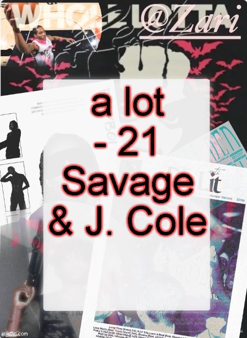 zari.'s 10th announcement template (ty cinna) | a lot - 21 Savage & J. Cole | image tagged in zari 's 10th announcement template ty cinna | made w/ Imgflip meme maker