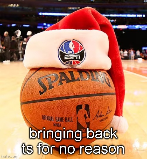 baskemtball | bringing back ts for no reason | image tagged in baskemtball | made w/ Imgflip meme maker