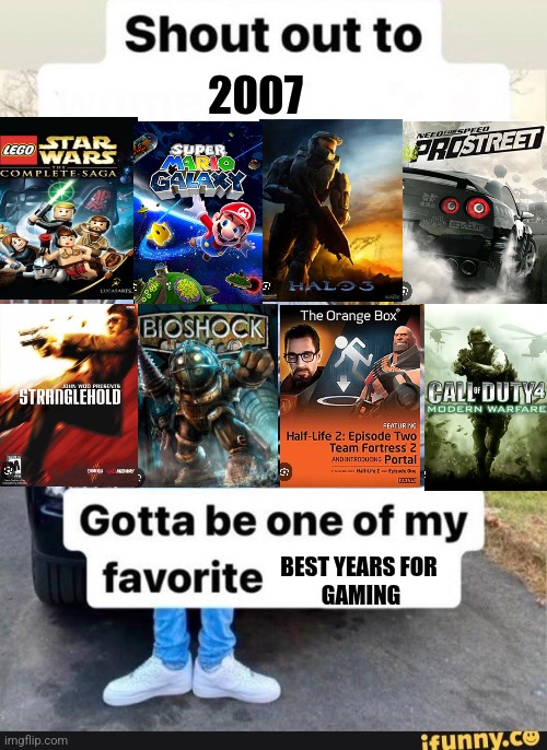 shout out to x | 2007; BEST YEARS FOR 
GAMING | image tagged in shout out to x,videogames,playstation,xbox,nintendo | made w/ Imgflip meme maker