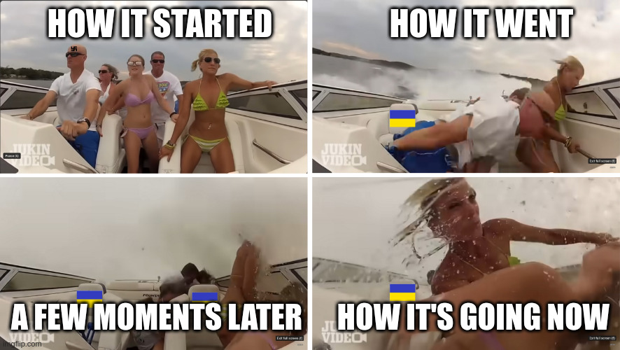 Speed Boat Crash Ukraine version | HOW IT STARTED                   HOW IT WENT; A FEW MOMENTS LATER      HOW IT'S GOING NOW | image tagged in how it started vs how it's going | made w/ Imgflip meme maker