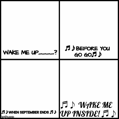 Wake Me Up Inside Blank Meme Template