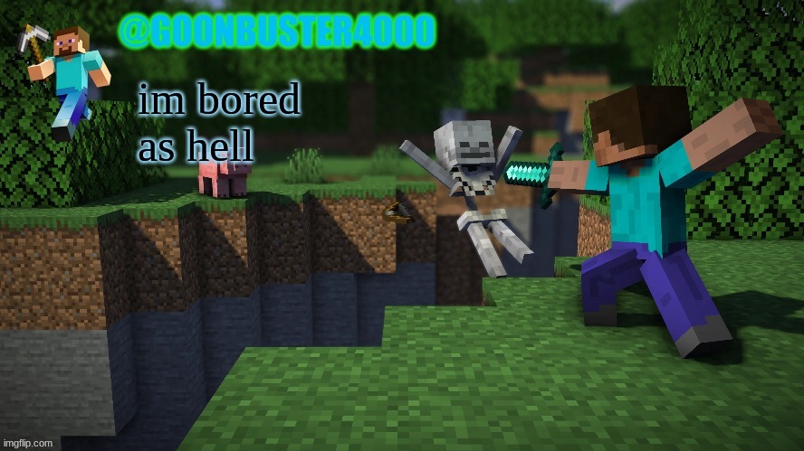 goonbuster4000 | im bored as hell | image tagged in goonbuster4000 | made w/ Imgflip meme maker