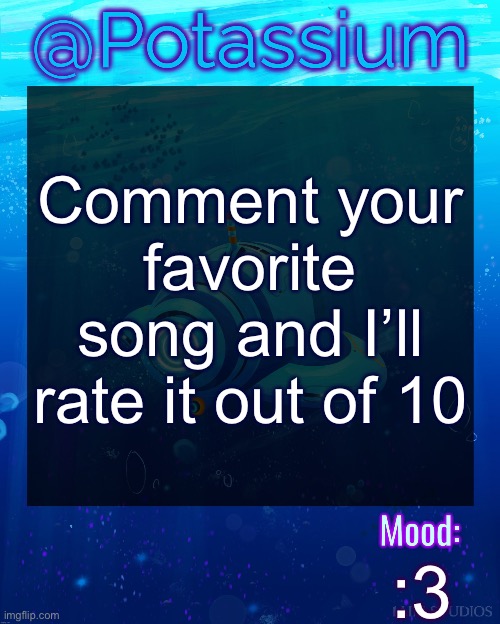 Potassium Subnautica Template | Comment your favorite song and I’ll rate it out of 10; :3 | image tagged in potassium subnautica template | made w/ Imgflip meme maker