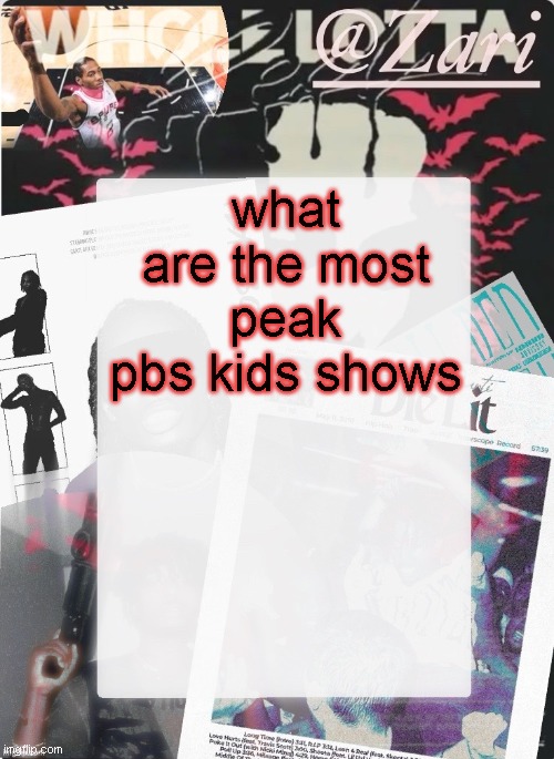 zari.'s 10th announcement template (ty cinna) | what are the most peak pbs kids shows | image tagged in zari 's 10th announcement template ty cinna | made w/ Imgflip meme maker