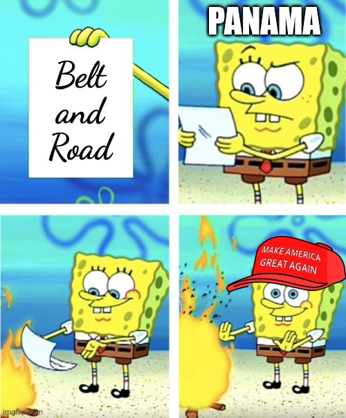 Panama ditches Xi | PANAMA; Belt
and
Road | image tagged in spongebob burning paper | made w/ Imgflip meme maker