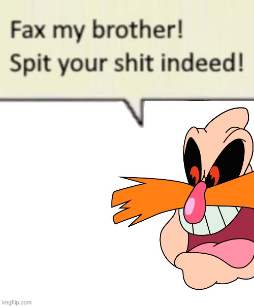 Fax my brother! (blank) | image tagged in fax my brother blank | made w/ Imgflip meme maker