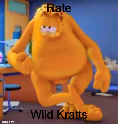 On a scale of 1-10 | Rate; Wild Kratts | image tagged in garfield show | made w/ Imgflip meme maker