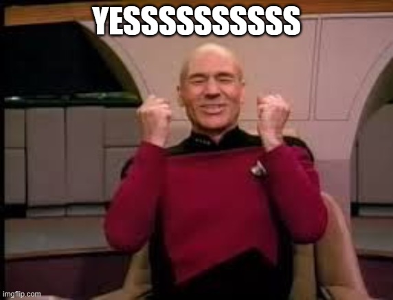 Picard yessssss | YESSSSSSSSSS | image tagged in picard yessssss | made w/ Imgflip meme maker